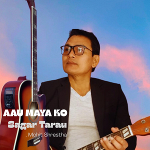 AAU MAYA KO SAGAR TARAU