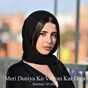 Meri Duniya Ko Veeran Kar Diya