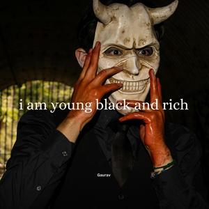 i am young black and rich
