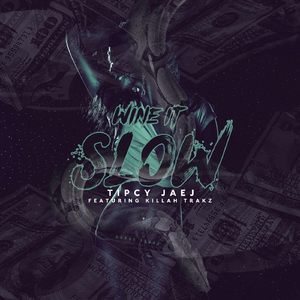 Wine It Slow (feat. Killah Trakz)