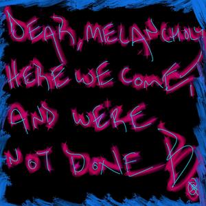 Dear, Melancholy, Here We Come and We're Not Done (feat. Beebotronix)