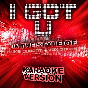 I Got U (In the Style of Duke Dumont and Jax Jones) [Karaoke Version]