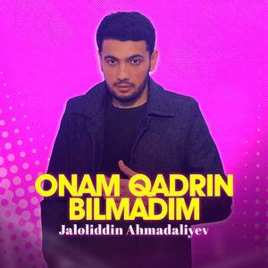 Onam qadrin bilmadim