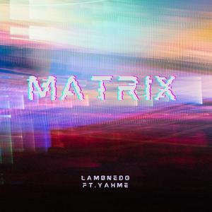 Matrix (feat. Yahme)