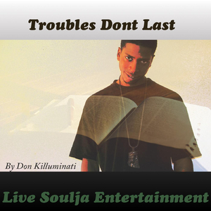 Troubles Dont Last
