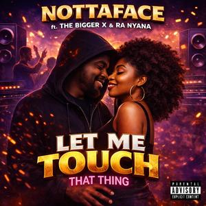 Let Me Touch That Thing (feat. The Bigger X & Ra Nyana)