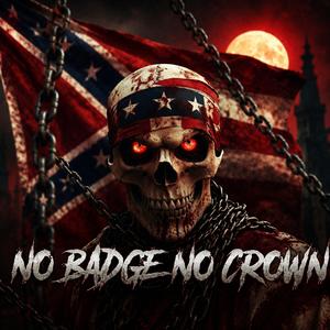NO BADGE NO CROWN