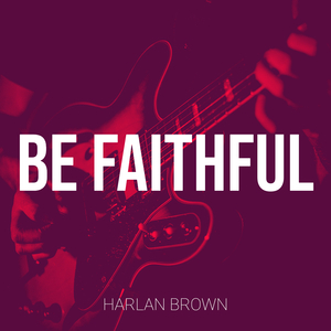 Be Faithful