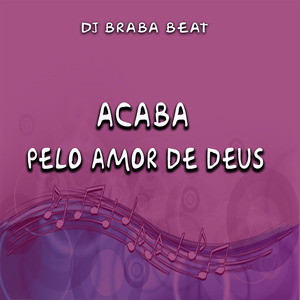 Acaba Pelo Amor de Deus