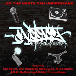 ...So The Idiots Can Understand (feat. Ink Spilla, MC Drastyck Meaxurez, M-Acculate, J.O.E. Belfast & D-Mic Productions)