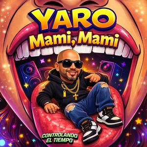 Yaro (Mami, Mami (original) una ves mas controlando el tiempo)
