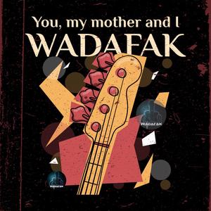 You, my mother and I