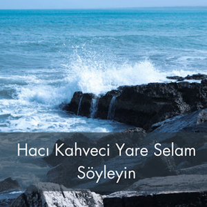 Hacı Kahveci Yare Selam Söyleyin