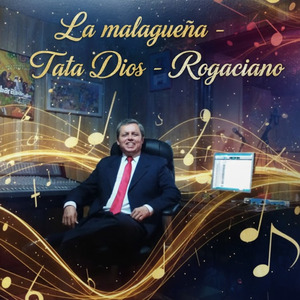 La Malagueña -Tata Dios - Rogaciano