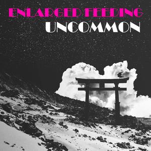 Enlarged Feeding Uncommon