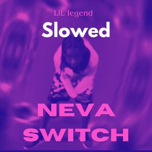 Neva Switch (Slowed)