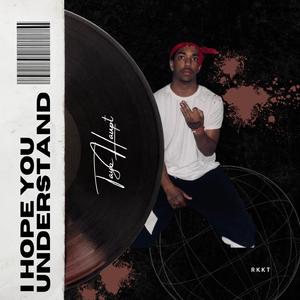 I HOPE YOU UNDERSTAND