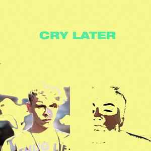Cry Later