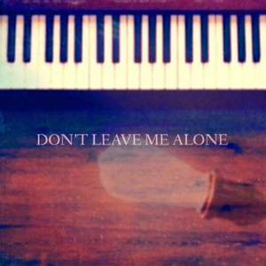 Don't Leave Me Alone