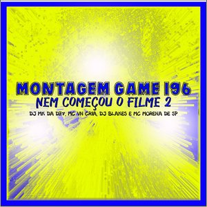 Montagem Game 196 Nem Começou o Filme 2 (feat. MC Morena de SP)