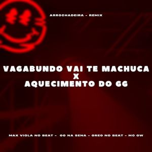 Vagabundo Vai te Machucar x Aquecimento do GG