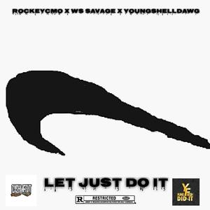 Lets Just Do It (feat. Rockeycmo, Ws Savage & YoungShellDawg)