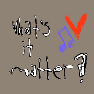 What's It Matter?