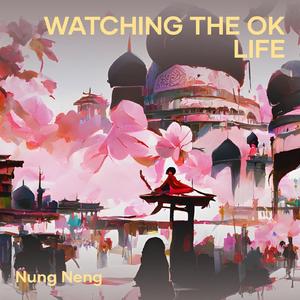 Watching the Ok Life