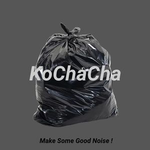 KoChaCha（Aka论还不如垃圾塑料袋的当代爱情）
