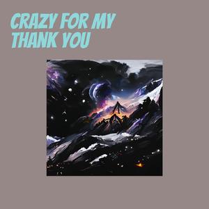 Crazy for My Thank You