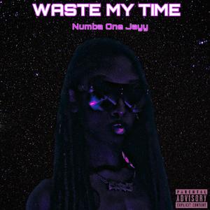 Waste my time