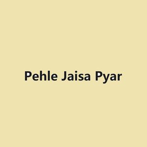 Pehle Jaisa Pyar