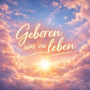 Geboren um zu leben