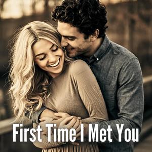 First Time I Met You