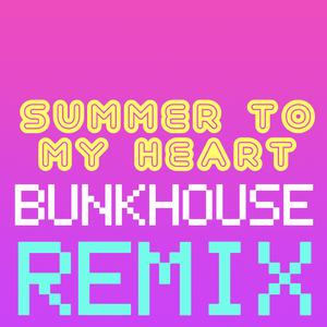 Summer To My Heart ((Bunkhouse Remix))