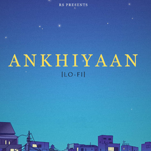 Ankhiyaan (LoFi)