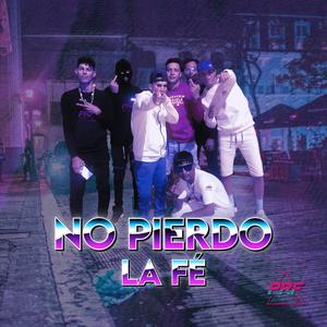 NO PIERDO LA FE (feat. Ragde, Exael dl x, Olver, Samu el enano del flow, Wiliam & Angel)
