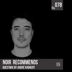 Noir Recommends 078 (André Kronert Guestmix)
