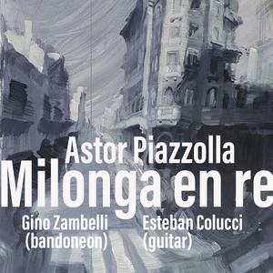 Astor Piazzolla: Milonga en re (feat. Gino Zambelli)