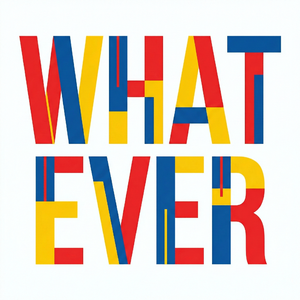 Whatever