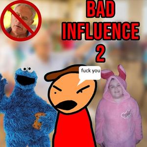 Bad Influence 2 (feat. Cookie Monster & datbunnyMan)