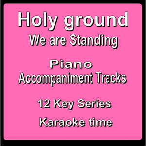 Holy Ground: We Are Standing (Piano Backing Track) [Key of Eb]