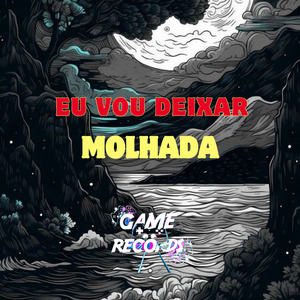 Eu vou Deixar Molhada