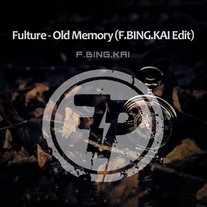 Fulture-Old Memory（F.BING.KAI Edit）（F.BING.KAI Remix）