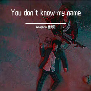 You don't know my name