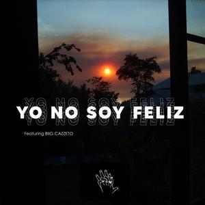 Yo No Soy Feliz (feat. Biig Cazzeto)