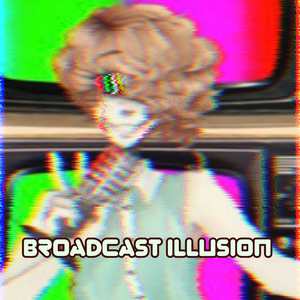 Brodcast Illusion