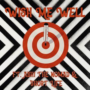 Wish Me Well (feat. Abhi The Nomad & Short Life)