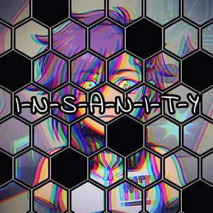 I-N-S-A-N-I-T-Y