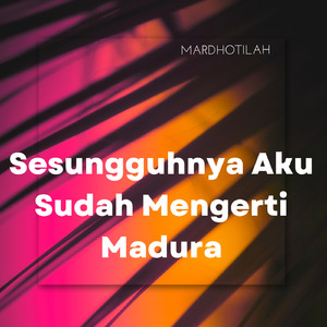 Sesungguhnya Aku Sudah Mengerti Madura